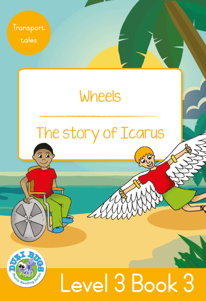 DUZI BUGS: YELLOW LEVEL 3: BOOK 3: WHEELS | THE STORY OF ICARUS (Library)
