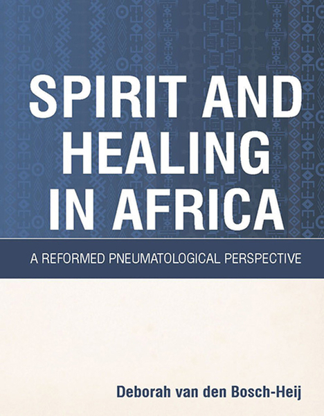 Spirit and Healing in Africa: A Reformed pneumatological perspective