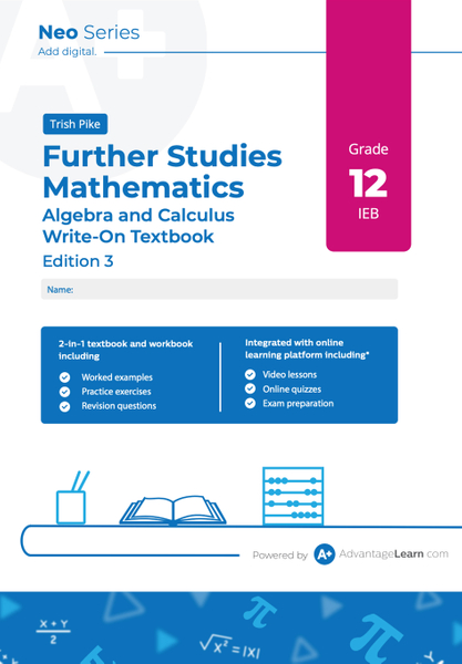 Advantage Learn Neo Series Further Studies Mathematics Algebra and Calculus Grade 12 IEB Write-on Textbook Edition 3 eBook