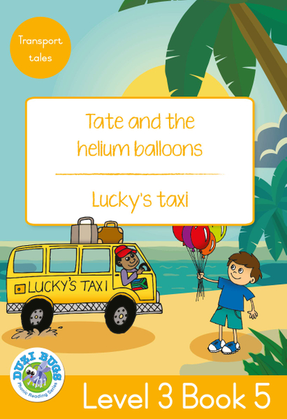 DUZI BUGS: YELLOW LEVEL 3: BOOK 5: TATE AND THE HELIUM BALLOONS | LUCKY'S TAXI (Library)