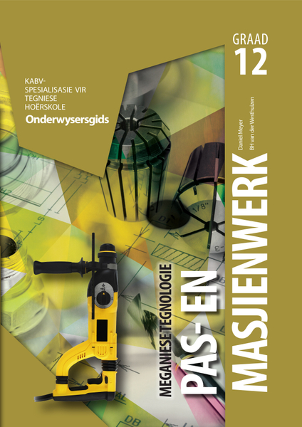 Meganiese Tegnologie Graad 12 Onderwysersgids: Pas- en Masjienwerk
