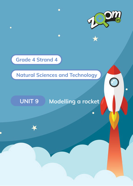 Natural Sciences and Technology Grade 4 Term 4 Unit 9 Modelling a rocket