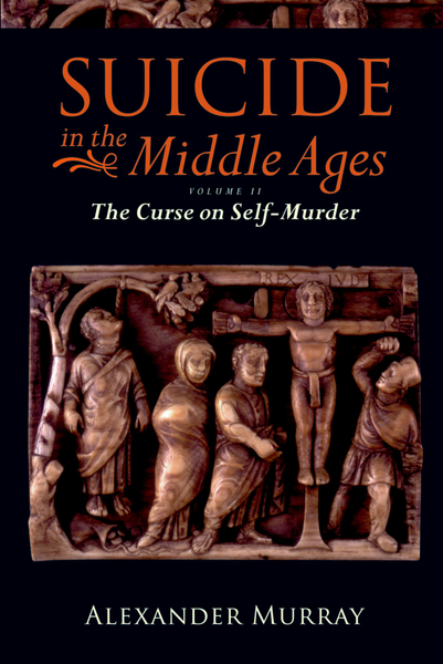 Suicide in the Middle Ages: Volume 2: The Curse on Self-Murder