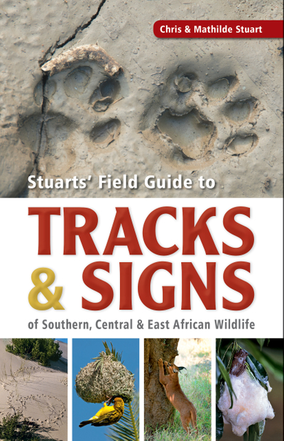 Stuarts’ Field Guide to Tracks & Signs of Southern, Central & East African Wildlife