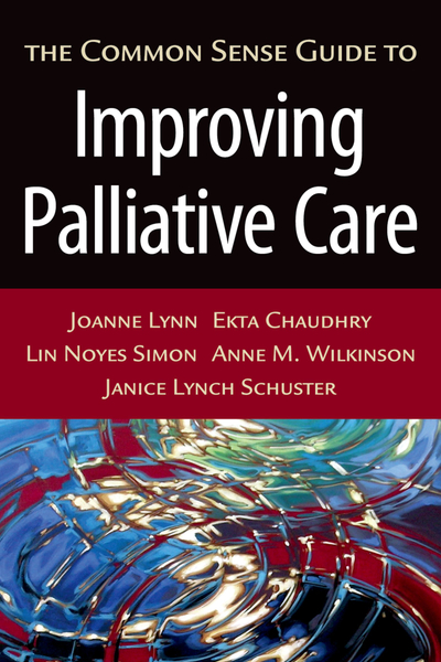 The ^ACommon Sense Guide to Improving Palliative Care