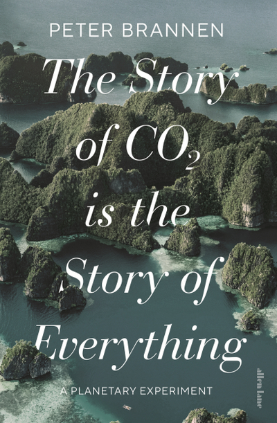 The Story of CO2 Is the Story of Everything