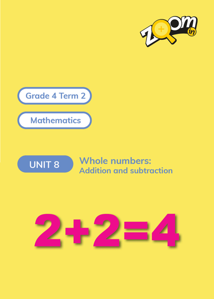 Mathematics Grade 4 Term 2 Unit 8 Whole numbers:Addition and subtractions
