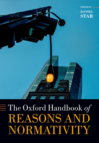 The Oxford Handbook of Reasons and Normativity