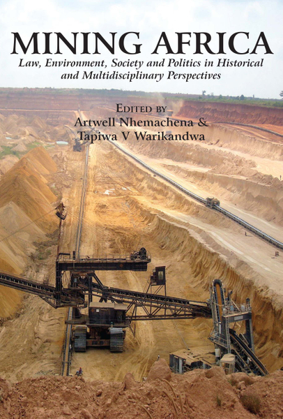 Mining Africa. Law, Environment, Society and Politics in Historical and Multidisciplinary Perspectives