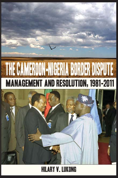 The Cameroon-Nigeria Border Dispute. Management and Resolution, 1981-2011