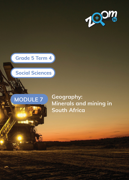 Social Sciences Grade 5 Term 4 Module 7 Geography: Minerals and mining in South Africa