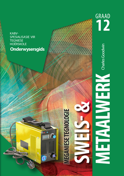 Meganiese Tegnologie Graad 12 Onderwysersgids: Sweis- en Metaalwerk