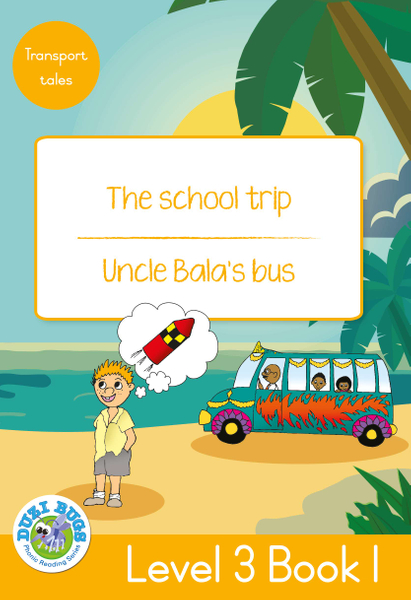 DUZI BUGS: YELLOW LEVEL 3: BOOK 1: THE SCHOOL TRIP | UNCLE BALA'S BUS (Library)