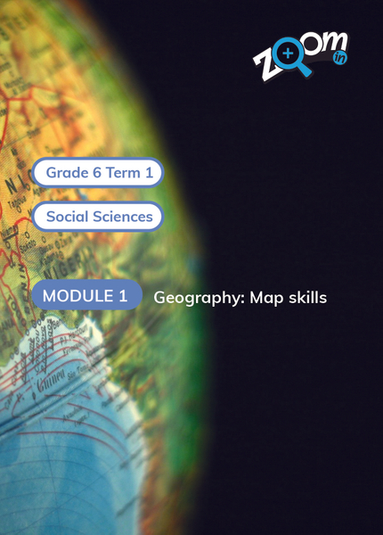 Social Sciences Grade 6 Term 1 Module 1 Module 1: Map skills