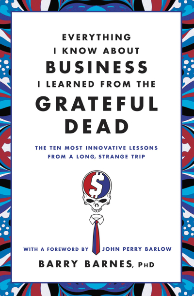 Everything I Know About Business I Learned from the Grateful Dead