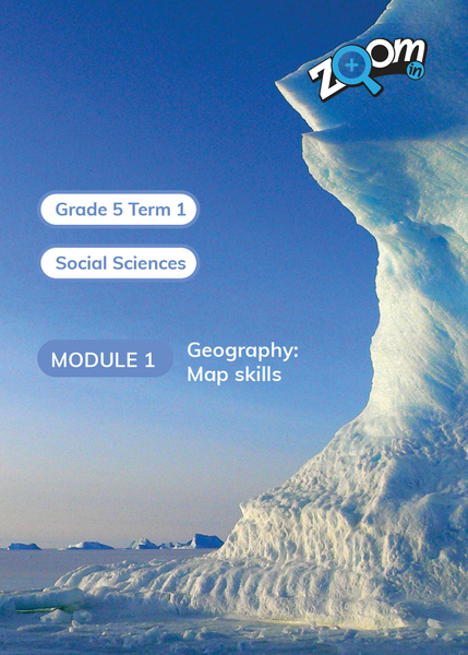 Social Sciences Grade 5 Term 1 Module 1 Geography: Map skills