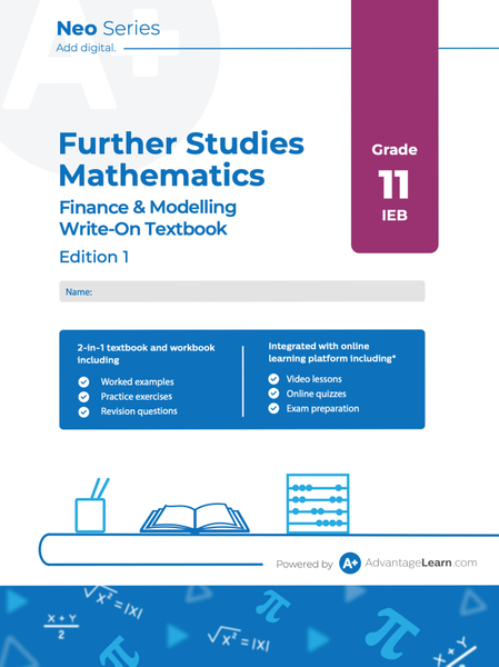 Advantage Learn Neo Series Further Studies Mathematics Finance and Modelling Grade 11 IEB Write-on Textbook Edition 1 eBook