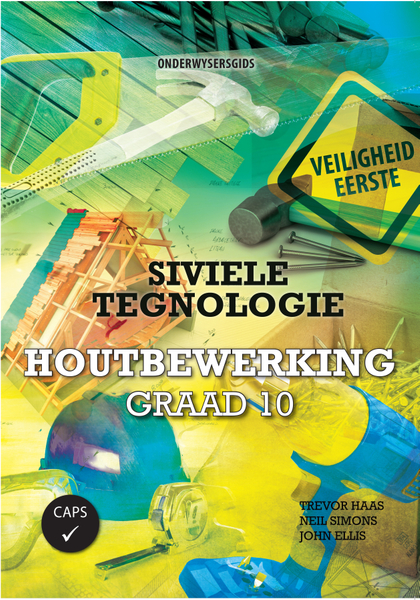 Siviele Tegnologie Graad 10 Onderwysersgids: Houtbewerking