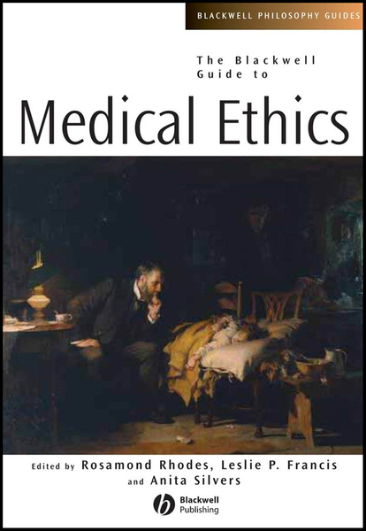 The Blackwell Guide to Medical Ethics