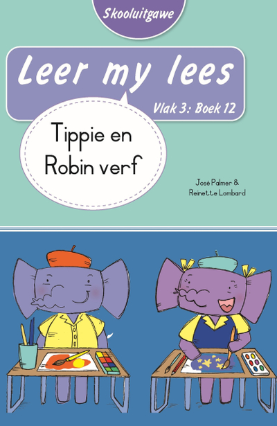 Leer my lees (Vlak 3 Boek 12): Tippie en Robin verf (Skooluitgawe)