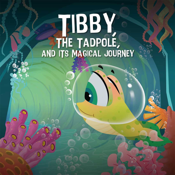 TIBBY, THE TADPOLE, AND ITS MAGICAL JOURNEY