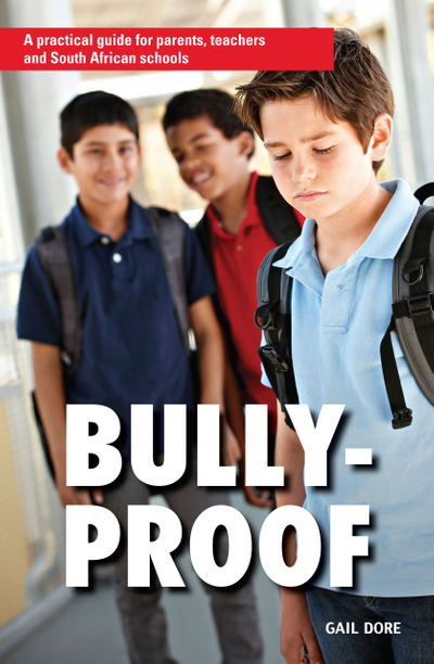 BULLY PROOF A PRACTICAL GUIDE FOR PARENTS TEACHERS AND SA SCHOOLS